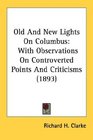 Old And New Lights On Columbus With Observations On Controverted Points And Criticisms
