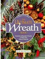 The Ultimate Wreath Book Hundreds of Beautiful Wreaths to Make from Natural Materials