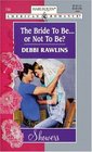The Bride to Be...or Not to Be (Harlequin American Romance, No. 730)