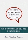 There's Something I Have to Tell You  How to Communicate Difficult News in Tough Situations