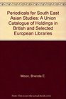 Periodicals for SouthEast Asian studies A union catalogue of holdings in British and selected European libraries