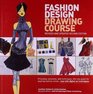 Fashion Design Drawing Course Principles Practice and Techniques The New Guide for Aspiring Fashion Artists  Now with Digital Art Techniques