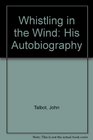 Whistling in the Wind His Autobiography