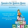 Nannies for Modern Moms The Essential Guide for Hiring the Right Nanny for Your Child and You