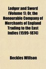 Ledger and Sword  Or the Honourable Company of Merchants of England Trading to the East Indies