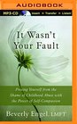 It Wasn't Your Fault Freeing Yourself from the Shame of Childhood Abuse with the Power of SelfCompassion