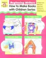 How to Make Books with Children Series  Beginning Writers Grade K2
