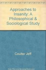Approaches to Insanity A Philosophical  Sociological Study