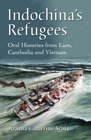 Indochina's Refugees Oral Histories from Laos Cambodia and Vietnam