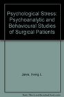 Psychological Stress Psychoanalytic and Behavioural Studies of Surgical Patients