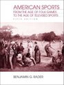 American Sports From the Age of Folk Games to the Age of Televised Sports Fifth Edition