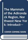 The Mammals of the Adirondack Region Northwest New York Introductory Chapter Treating of the Location and Boundaries of the Region Its Geological