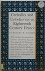 Catholics and Unbelievers in Eighteenth Century France