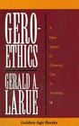 Geroethics A New Vision of Growing Old in America