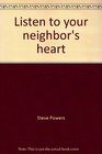 Listen to your neighbor's heart A book about the awesome power of listening