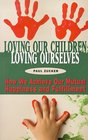 Loving Our Children Loving Ourselves   How We Achieve Our Mutual Happiness and Fulfillment