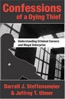 Confessions Of A Dying Thief Understanding Criminal Careers And Illegal Enterprise