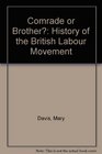 Comrade or Brother History of the British Labour Movement 1789 1951
