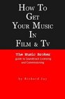 How to Get Your Music in Film  TV The Music Broker Guide to Soundtrack Licensing  Commissioning