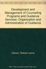 Development and Management of Counseling Programs and Guidance Services Organization and Administration of Guidance