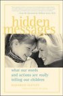 Hidden Messages  What Our Words and Actions Are Really Telling Our Children