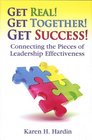 Get Real Get Together Get Success Connecting The Pieces Of Leadership Effectiveness