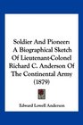 Soldier And Pioneer A Biographical Sketch Of LieutenantColonel Richard C Anderson Of The Continental Army