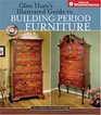 Glen Huey's Illustrated Guide to Building Period Furniture The Ultimate StepByStep Guide