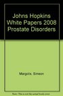 Prostate Disorders 2008 Johns Hopkins White Papers