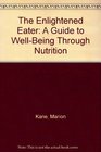 The Enlightened Eater A Guide to WellBeing Through Nutrition