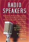 Radio Speakers: Narrators, News Junkies, Sports Jockeys, Tattletales, Tipsters, Toastmasters and Coffee Klatch Couples Who Verbalized the Jargon of the ... 1920s to the 1980s-A Biographical Dictionary