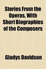 Stories From the Operas With Short Biographies of the Composers
