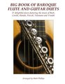 Big Book of Baroque Flute and Guitar Duets 57 delightful pieces featuring the music of Bach Corelli Handel Purcell Telemann and Vivaldi