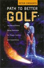 Peter Croker's Path To Better Golf The Revolutionary Swing Technique for Power Control and Consistency