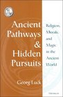 Ancient Pathways and Hidden Pursuits  Religion Morals and Magic in the Ancient World