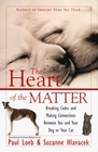 The Heart of the Matter  Breaking Codes and Making Connections Between You and Your Dog or Your Cat