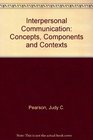 Interpersonal Communication Concepts Components And Contexts
