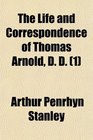 The Life and Correspondence of Thomas Arnold D D  Late HeadMaster of Rugby School and Regius Professor of Modern History in the