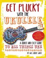 Get Plucky with the Ukulele: A quick and easy guide to anything Uke