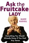 ASK THE FRUITCAKE LADY EVERYTHING YOU WOULD ALREADY KNOW IF YOU HAD ANY SENSE