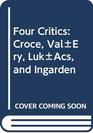 Four Critics Croce ValEry LukAcs and Ingarden