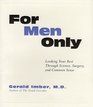 For Men Only Looking Your Best Through Science Surgery and Common Sense