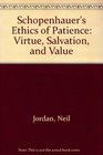 Schopenhauer's Ethics of Patience Virtue Salvation and Value