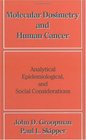 Molecular Dosimetry and Human Cancer Analytical Epidemiological and Social Considerations