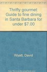 Thrifty gourmet Guide to fine dining in Santa Barbara for under 700