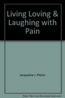 Living Loving  Laughing with Pain