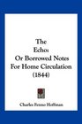 The Echo Or Borrowed Notes For Home Circulation