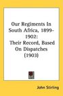 Our Regiments In South Africa 18991902 Their Record Based On Dispatches