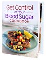 Get Control of Your Blood Sugar Cookbook