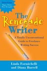 The Renegade Writer A Totally Unconventional Guide to Freelance Writing Success